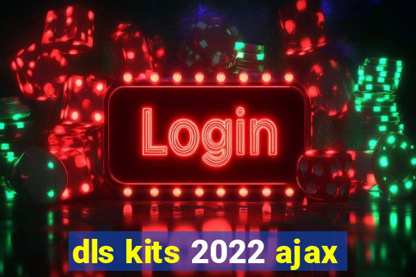 dls kits 2022 ajax